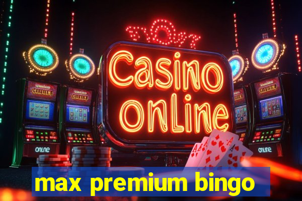 max premium bingo